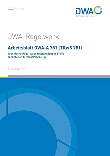 Preisvergleich Produktbild Arbeitsblatt DWA-A 781 (TRwS 781) Technische Regel wassergefährdender Stoffe - Tankstellen für Kraftfahrzeuge (DWA-Arbeitsblatt)