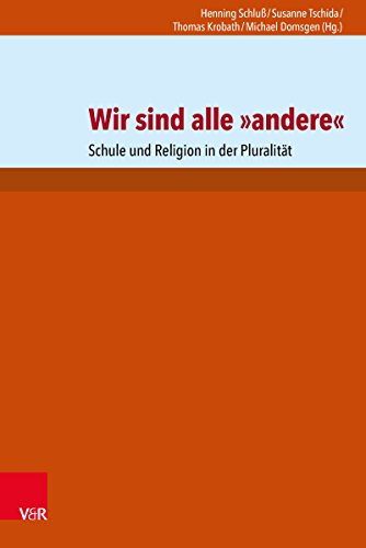 Download Wir sind alle »andere«: Schule und Religion in der Pluralität Download Wir sind alle »andere«: Schule und Religion in der Pluralität