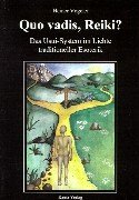 Quo vadis, Reiki? Das Usui- System im Lichte traditioneller Esoterik (Book on Demand)