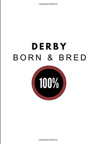 Derby Born & Bred 100%: Adaptable 2 in 1 Half Lined and Half Blank Paper Notebook, Customised Journal For People From Derby