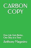 Carbon Copy: How Life Gets Better, One Step at a Time by 