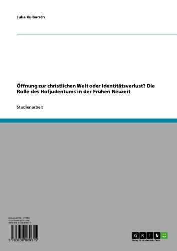 Download Öffnung zur christlichen Welt oder Identitätsverlust? Die Rolle des Hofjudentums in der Frühen Neuzeit Download Öffnung zur christlichen Welt oder Identitätsverlust? Die Rolle des Hofjudentums in der Frühen Neuzeit