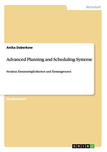 Preisvergleich Produktbild Advanced Planning and Scheduling Systeme: Struktur, Einsatzmöglichkeiten und Einsatzgrenzen