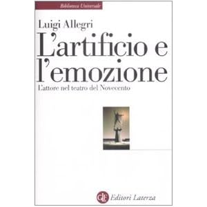 L'artificio e l'emozione. L'attore nel teatro del Novecento