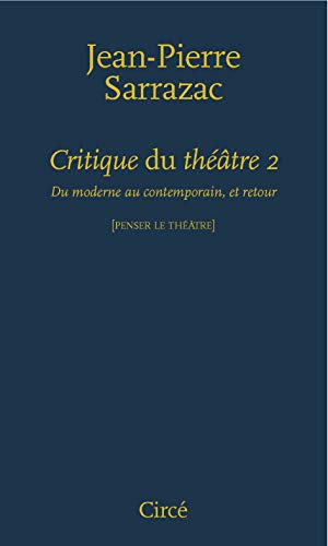 Critique du théâtre : Tome 2, Du moderne au contemporain, et retour Critique du théâtre : Tome 2, Du moderne au contemporain, et retour