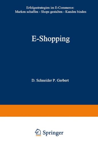 Download E-Shopping: Erfolgsstrategien im Electronic Commerce: • Marken schaffen • Shops gestalten • Kunden binden Download E-Shopping: Erfolgsstrategien im Electronic Commerce: • Marken schaffen • Shops gestalten • Kunden binden