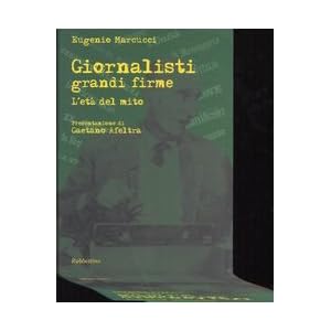 Giornalisti grandi firme. L'età del mito