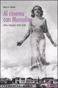 Al cinema con Mussolini. Film e regime 1929-1939