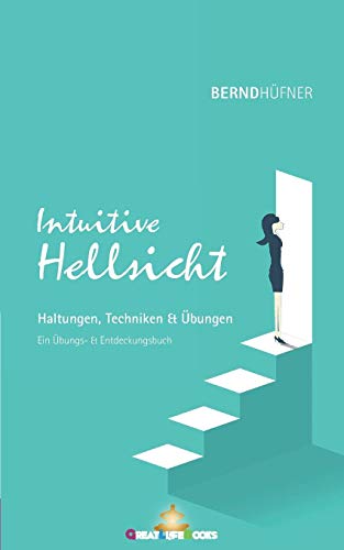 Intuitive Hellsicht: Haltungen, Techniken & Übungen