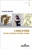 Image de A scuola di poesia. Per capirla, per spiegarla, pe