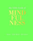 The Little Book of Mindfulness: Focus, Slow Down, De-Stress by 