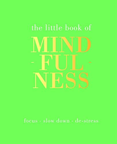 The Little Book of Mindfulness: Focus, Slow Down, De-Stress