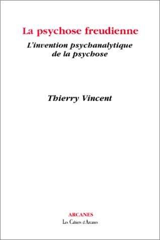 La psychose freudienne. L'invention psychanalytique de la psychose