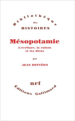 Mésopotamie: L'écriture, la raison et les dieux