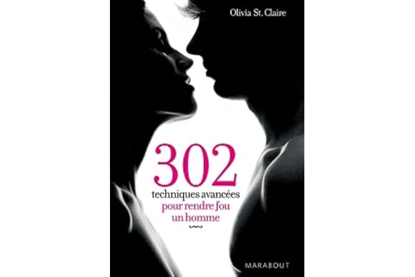 302 techniques avancées pour rendre fou un homme