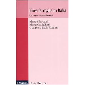 Fare famiglia in Italia. Un secolo di cambiamenti Fare famiglia in Italia. Un secolo di cambiamenti
