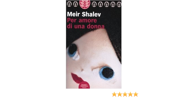 Amazon It Per Amore Di Una Donna Shalev Meir Loewenthal E Libri