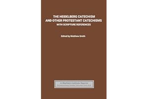 The Heidelberg Catechism: and other Protestant Catechisms with Scripture References