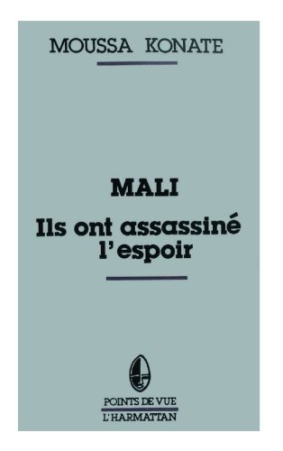 Mali, ils ont assassiné l'espoir : Réflexion sur le drame d'un peuple Mali, ils ont assassiné l'espoir : Réflexion sur le drame d'un peuple