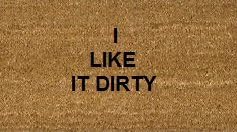 70cm x 40cm I LIKE IT DIRTY Printed Internal Coir Mat, Door Mat Stencilled