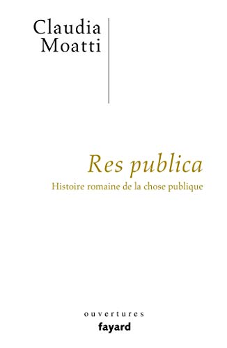Télécharger Res publica: Histoire romaine de la chose publique Gratuit