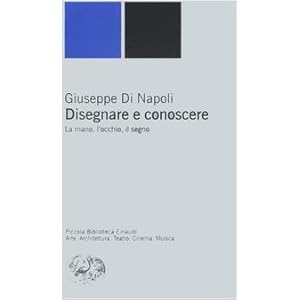 Disegnare e conoscere. La mano, l'occhio, il segno