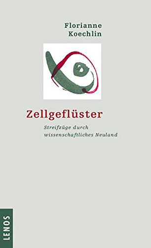 Download Zellgeflüster: Streifzüge durch wissenschaftliches Neuland Download Zellgeflüster: Streifzüge durch wissenschaftliches Neuland