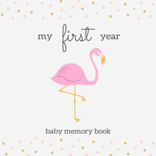 My First Year Baby Memory Book: SOFTBACK Baby Memory and Keepsake Book; Cute Gold and Pink Flamingo Baby Girl Memory Book, Baby Shower Gift Book, New ... Frames; Baby Keepsake Journal, New Mom Gift