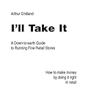 Image de I'll Take It: A Down to Earth Guide to Running Fine Retail Stores/ How to Make Money by Doing It Right in Retail