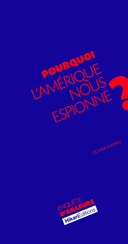 Download Pourquoi l'Amérique nous espionne ?: La vérité sur les services de renseignement américains (Enquete d'ailleurs)