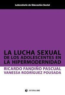 Lucha sexual de los adolescentes en la hipermodernidad,La (Laboratorio de Educación Social)