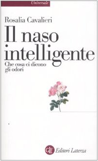 Il naso intelligente. Che cosa ci dicono gli odori Il naso intelligente. Che cosa ci dicono gli odori