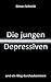 Die jungen Depressiven: und ein Weg durchzukommen by