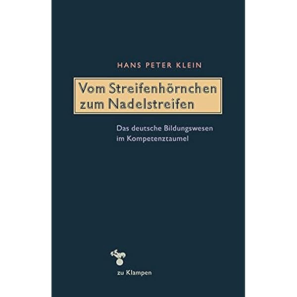 Vom Streifenhornchen Zum Nadelstreifen Das Deutsche Bildungswesen Im Kompetenztaumel Klein Hans Peter Amazon De Bucher