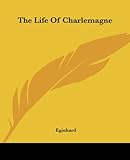 The Life of Charlemagne by Eginhard, Einhard