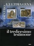 Image de Dentro l'ultima cena. Il tredicesimo testimone. Catalogo della mostra (Vigevano, 30 ottobre 2010-1 maggio 2011). Ediz. italiana e inglese