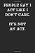 Produktbild People Say I Act Like I Don't Care It's Not an Act: Notebook Journal (Funny Office Work Desk Humor Journaling 100 Lined Pages, Band 71)