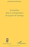 Baptême Dans la Correspondance de Cyprien de Carthage