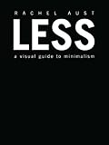 Less: A Visual Guide to Minimalism by 