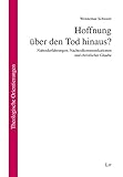 Hoffnung über den Tod hinaus?: Nahtoderfahrungen, Nachtodkommunikationen und christlicher Glaube (Theologische Orientierungen) by 
