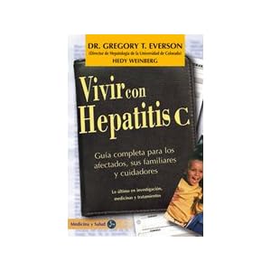 Vivir Con Hepatitis C: Guia Completa Para Los Afectados, Sus Familiares Y Cuidadores