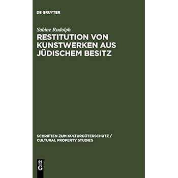Restitution von Kunstwerken aus jüdischem Besitz: Dingliche Herausgabeansprüche nach deutschem Recht (Schriften zum Kulturgüterschutz / Cultural Property Studies)