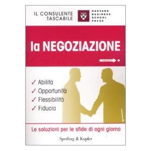 La negoziazione. Abilità, opportunità, flessibilità, fiducia La negoziazione. Abilità, opportunità, flessibilità, fiducia