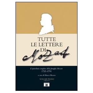Tutte le lettere di Mozart. L'epistolario completo della famiglia Mozart 1755-1791