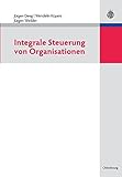 Integrale Steuerung von Organisationen by Jürgen Deeg, Wendelin Küpers