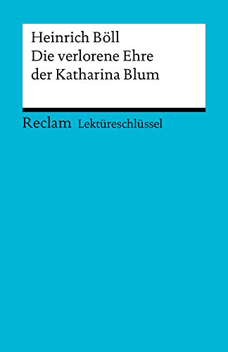 Download Lektüreschlüssel. Heinrich Böll: Die verlorene Ehre der Katharina Blum: Reclam Lektüreschlüssel