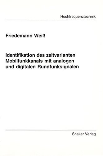 Preisvergleich Produktbild Identifikation des zeitvarianten Mobilfunkkanals mit analogen und digitalen Rundfunksignalen (Berichte aus der Hochfrequenztechnik)