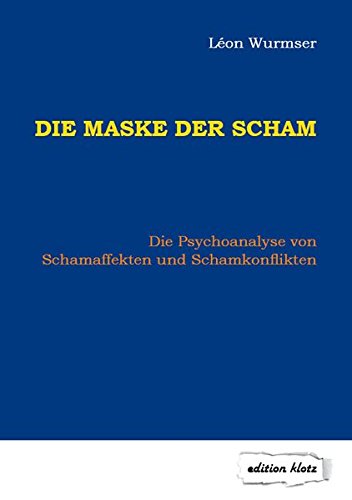 Download Die Maske der Scham: Die Psychoanalyse von Schamaffekten und Schamkonflikten (Edition Klotz) Download Die Maske der Scham: Die Psychoanalyse von Schamaffekten und Schamkonflikten (Edition Klotz)