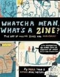 Whatcha Mean, What's a Zine? by 