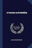 A Treatise on Probability by John Maynard Keynes